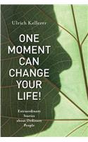 One Moment Can Change Your Life!