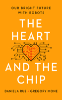 The Heart and the Chip - Our Bright Future with Robots