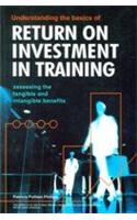 Understanding The Basics Of Return On Investment In Training (Assessing The Tangible And Intangible Benefits)