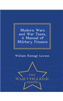 Modern Wars and War Taxes, a Manual of Military Finance - War College Series