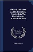 Suttee A Historical And Philosophical Enquiry Into The Hindu Rite Of Window Burning