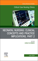 Neonatal Nursing: Clinical Concepts and Practice Implications, Part 2, an Issue of Critical Care Nursing Clinics of North America