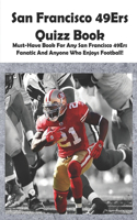 San Francisco 49ers Quizz Book Must-have Book For Any San Francisco 49ers Fanatic And Anyone Who Enjoys Football!