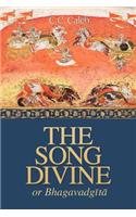 Song Divine, Or, Bhagavad-Gita