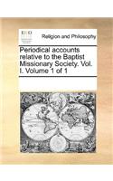 Periodical accounts relative to the Baptist Missionary Society. Vol. I. Volume 1 of 1