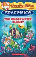 Geronimo Stilton Spacemice #6: The Underwater Planet