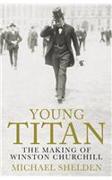 Young Titan: The Making Of Winston Churchill