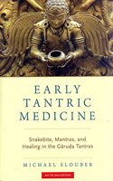 Early Tantric Medicine: Snakebite, Mantras, and Healing in the Garuda Tantras