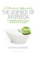 A Practical Approach to the Science of Ayurveda : A Comprehensive Guide for Healthy Living