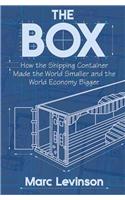 The Box: How the Shipping Container Made the World Smaller and the World Economy Bigger