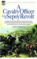 Cavalry Officer During the Sepoy Revolt - Experiences with the 3rd Bengal Light Cavalry, the Guides and Sikh Irregular Cavalry from the Outbreak O