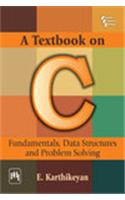 A Textbook On C : Fundamentals, Data Structures And Problem Solving