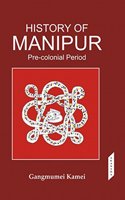 History Of Manipur-Pre -Colonial Prriod (3Rd Edition)