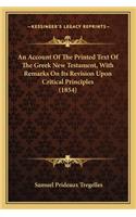 Account of the Printed Text of the Greek New Testament, with Remarks on Its Revision Upon Critical Principles (1854)