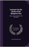 Lectures On the Study of the Bhagavat Gita