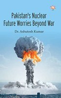 Pakistan's Nuclear Future Worries Beyond War