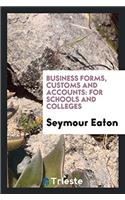 Business Forms, Customs and Accounts: For Schools and Colleges