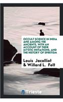 Occult Science in India and Among the Ancients: With an Account of Their ...