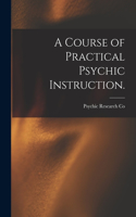 Course of Practical Psychic Instruction. [electronic Resource]