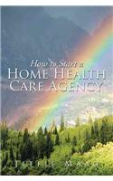 How to Start a Home Health Care Agency