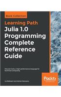 Julia 1.0 Programming Complete Reference Guide