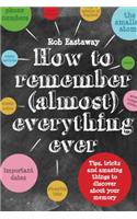 How to Remember (Almost) Everything, Ever!