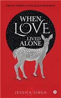 When Love Lived Alone