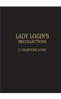 Lady Logins Recollections : Court Life And Camp Life (1820-1904) 