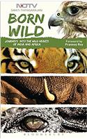 Born Wild: Journeys into the Wild Hearts of India and Africa