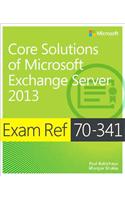 Exam Ref 70-341 Core Solutions of Microsoft Exchange Server 2013 (McSe)