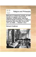 Memoirs of Missionary Priests, as Well Secular as Regular; And of Other Catholics, of Both Sexes, That Have Suffered Death in England, on Religious Accounts, from the Year of Our Lord 1577, to 1684. ... Volume 1 of 2