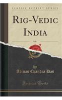 Rig-Vedic India, Vol. 1 (Classic Reprint)