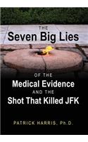 Seven Big Lies of the Medical Evidence and the Shot That Killed JFK