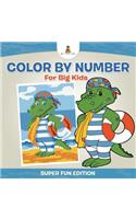 Color By Number For Big Kids - Super Fun Edition