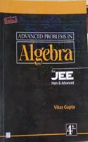 Advanced Problems in Algebra For JEE Main & Advanced For Examination 2023-2024