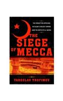 The Siege of Mecca: The Forgotten Uprising in Islam's Holiest Shrine and the Birth of Al Qaeda