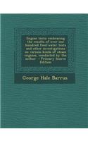 Engine Tests; Embracing the Results of Over One Hundred Feed-Water Tests and Other Investigations on Various Kinds of Steam Engines, Conducted by the