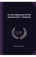 On The Spikenard Of The Ancients (by C. Hatchett)