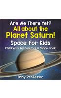 Are We There Yet? All About the Planet Saturn! Space for Kids - Children's Aeronautics & Space Book