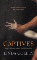 Captives: Britain, Empire and the World 1600-1850