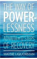 Way Of Powerlessness - Advaita and the 12 Steps Of Recovery