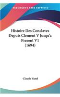 Histoire Des Conclaves Depuis Clement V Jusqu'a Present V1 (1694)