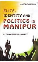 Elite, Identity and Politics in Manipur