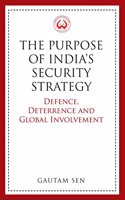 The Purpose of India?s Security Strategy: Defence, Deterrence and Global Involvement