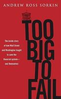 Too Big to Fail: The Inside Story of How Wall Street and Washington Fought to Save the Financials Ystem---And Themselves