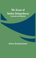 Essays of Arthur Schopenhauer; Counsels and Maxims