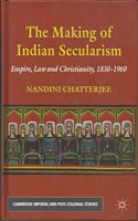 THE MAKING OF INDIAN SECULARISM EMPIRE,LAW AND CHRISTIANITY, 1830-1960