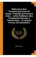 Biblia Sacra Sive Testamentum Vetus AB Imman. Tremellio Et Francisco Junio ... Latine Redditum, Item Testamentum Novum, a Theodor Beza ... in Latinum Versum. Ed. Emendatior