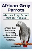 African Grey Parrots. African Grey Parrot Owners Manual. African Grey Parrot care, interaction, feeding, training and common mistakes.