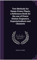 Test Methods for Steam Power Plants, a Reference Book for the use of Power Station Engineers, Superintendents and Chemists